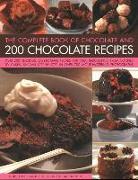 The Complete Book of Chocolate and 200 Chocolate Recipes: Over 200 Delicious Easy-To-Make Recipes for Total Indulgence, from Cookies to Cakes, Shown S