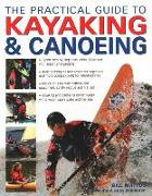 The Practical Guide to Kayaking & Canoeing: Step-By-Step Instruction in Every Technique from Beginner to Advanced Levels, Shown in 600 Action-Packed P