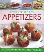 Best-Ever Recipes Appetizers: Fabulous First Courses, Dips, Snacks, Quick Bites and Light Meals: 150 Delicious Recipes Shown in 250 Stunning Photogr