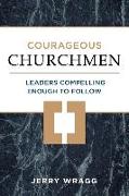 Courageous Churchmen: Leaders Compelling Enough to Follow