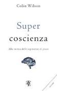 Super coscienza. Alla ricerca delle esperienze di picco