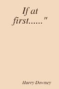 If at first......"