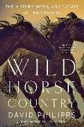 Wild Horse Country: The History, Myth, and Future of the Mustang, America's Horse