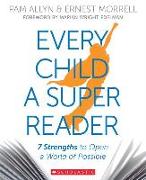 Every Child a Super Reader: 7 Strengths to Open a World of Possible