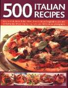 500 Italian Recipes: Easy-To-Cook Classic Italian Dishes, from Rustic and Regional to Cool and Contemporary, Shown Step-By-Step with Over 5
