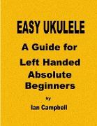 Easy Ukulele a Guide for Left Handed Absolute Beginners
