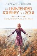 The Unintended Journey of a Soul: Stay True to Yourself and All Else Follows