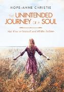 The Unintended Journey of a Soul: Stay True to Yourself and All Else Follows