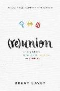 Reunion: A Study Guide for Seekers, Saints, and Sinners