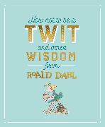 How Not To Be A Twit and Other Wisdom from Roald Dahl