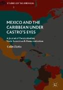 Mexico and the Caribbean Under Castro's Eyes