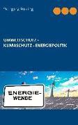 Umweltschutz - Klimaschutz - Energiepolitik