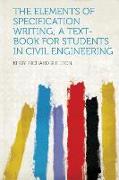 The Elements of Specification Writing, A Text-Book for Students in Civil Engineering