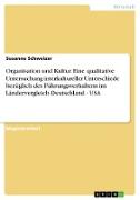 Organisation und Kultur. Eine qualitative Untersuchung interkultureller Unterschiede bezüglich des Führungsverhaltens im Ländervergleich Deutschland - USA