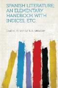 Spanish Literature, An Elementary Handbook with Indices, Etc