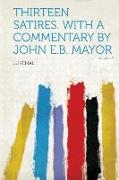Thirteen Satires. With a Commentary by John E.B. Mayor Volume 2