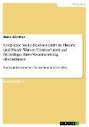 Corporate Social Responsibility in Theorie und Praxis. Warum Unternehmen auf freiwilliger Basis Verantwortung übernehmen