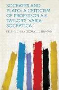 Socrates and Plato, A Criticism of Professor A.E. Taylor's 'Varia Socratica, '