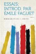 Essais, Introd. Par Emile Faguet Volume 1