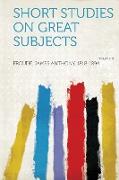 Short Studies on Great Subjects Volume 4