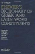Elsevier's Dictionary of Greek and Latin Word Constituents: Greek and Latin Affixes, Words and Roots Used in English, French, German, Dutch, Italian a