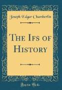 The Ifs of History (Classic Reprint)