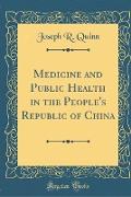 Medicine and Public Health in the People's Republic of China (Classic Reprint)