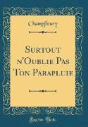 Surtout n'Oublie Pas Ton Parapluie (Classic Reprint)