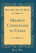 Present Conditions in China (Classic Reprint)