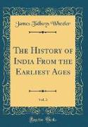 The History of India From the Earliest Ages, Vol. 3 (Classic Reprint)