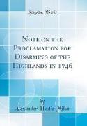 Note on the Proclamation for Disarming of the Highlands in 1746 (Classic Reprint)