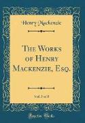The Works of Henry MacKenzie, Esq., Vol. 5 of 8 (Classic Reprint)