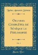 Oeuvres Complètes de Sénèque le Philosophe, Vol. 3 (Classic Reprint)