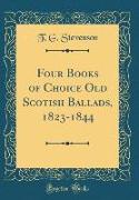 Four Books of Choice Old Scotish Ballads, 1823-1844 (Classic Reprint)