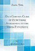 On a Certain Class of Functions Analogous to the Theta Functions (Classic Reprint)