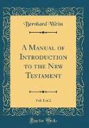 A Manual of Introduction to the New Testament, Vol. 1 of 2 (Classic Reprint)