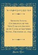 Seventh Annual Celebration of the New England Society of St. Louis at Southern Hotel, December 21, 1891 (Classic Reprint)