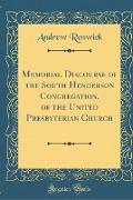 Memorial Discourse of the South Henderson Congregation, of the United Presbyterian Church (Classic Reprint)