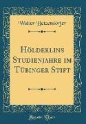 Hölderlins Studienjahre im Tübinger Stift (Classic Reprint)