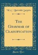 The Grammar of Classification (Classic Reprint)