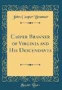 Casper Branner of Virginia and His Descendants (Classic Reprint)