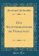 Das Nichthorazische Im Horaztext (Classic Reprint)