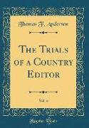 The Trials of a Country Editor, Vol. 6 (Classic Reprint)