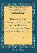 Report of the Committee Appointed by the General Assembly of the State of Rhode-Island, 1832 (Classic Reprint)
