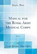 Manual for the Royal Army Medical Corps, Vol. 1 (Classic Reprint)