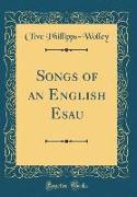 Songs of an English Esau (Classic Reprint)