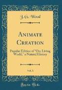 Animate Creation, Vol. 1: Popular Edition of "Our Living World," a Natural History (Classic Reprint)