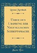 Ueber den Ursprung der Neuenglischen Schriftsprache (Classic Reprint)