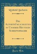 Die Alterthümlichkeiten in Unserer Heutigen Schriftsprache (Classic Reprint)