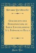 Geschichte der Burgunden bis zu Ihrer Einverleibung In's Fränkische Reich (Classic Reprint)